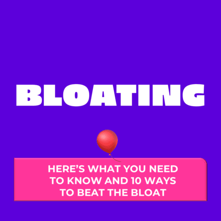 Bloating - Here's what you need to know and 10 ways to beat the bloat.