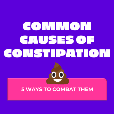 Common causes of constipations - 5 ways to combat them
