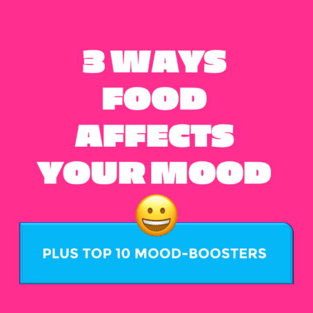 3 ways food affects your mood - Plus top 10 mood boosters.