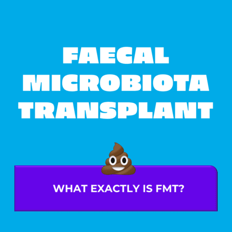 Faecal microbiota transplant - What exactly is FMT?