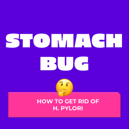 Stomach bug - How to get rid of h.pylori