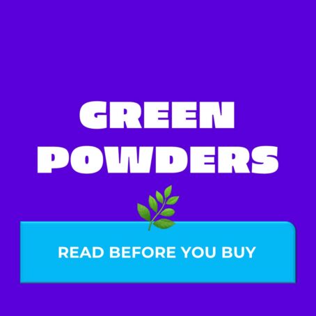 Green Powders - Read Before You Buy!